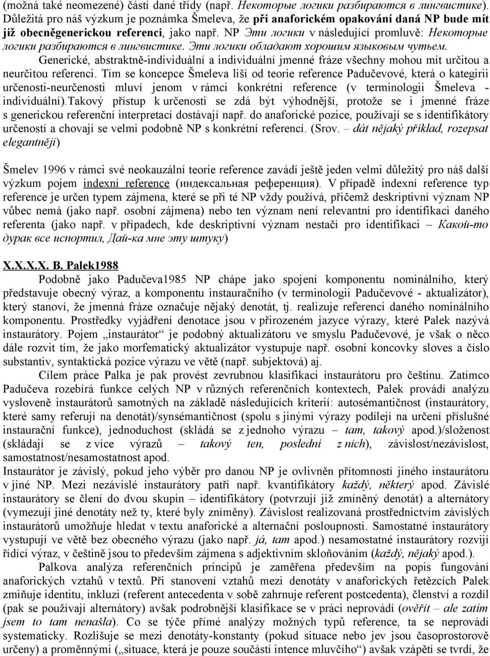 NP Эти логики v následující promluvě: Некоторые логики разбираются в лингвистике. Эти логики обладают хорошим языковым чутьем.