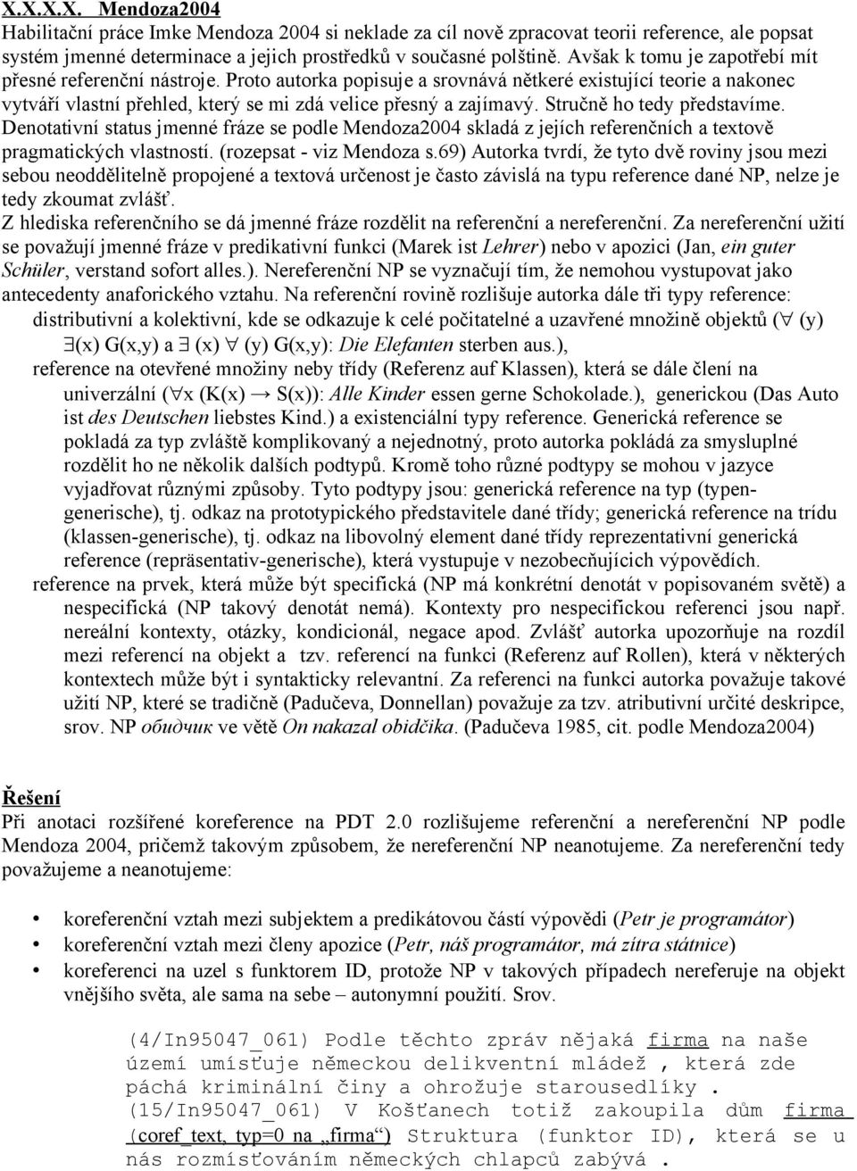 Stručně ho tedy představíme. Denotativní status jmenné fráze se podle Mendoza2004 skladá z jejích referenčních a textově pragmatických vlastností. (rozepsat - viz Mendoza s.