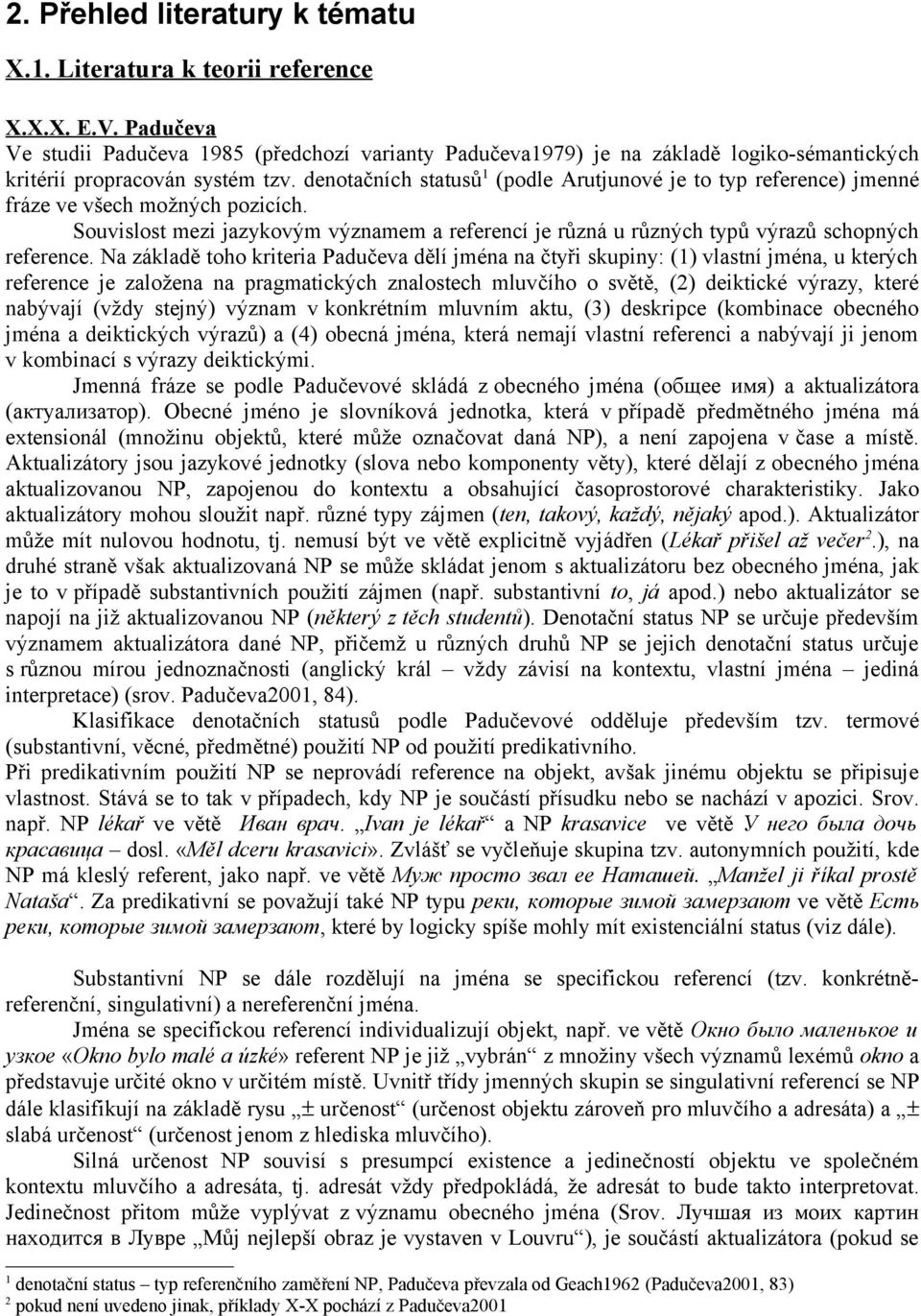 denotačních statusů 1 (podle Arutjunové je to typ reference) jmenné fráze ve všech možných pozicích. Souvislost mezi jazykovým významem a referencí je různá u různých typů výrazů schopných reference.
