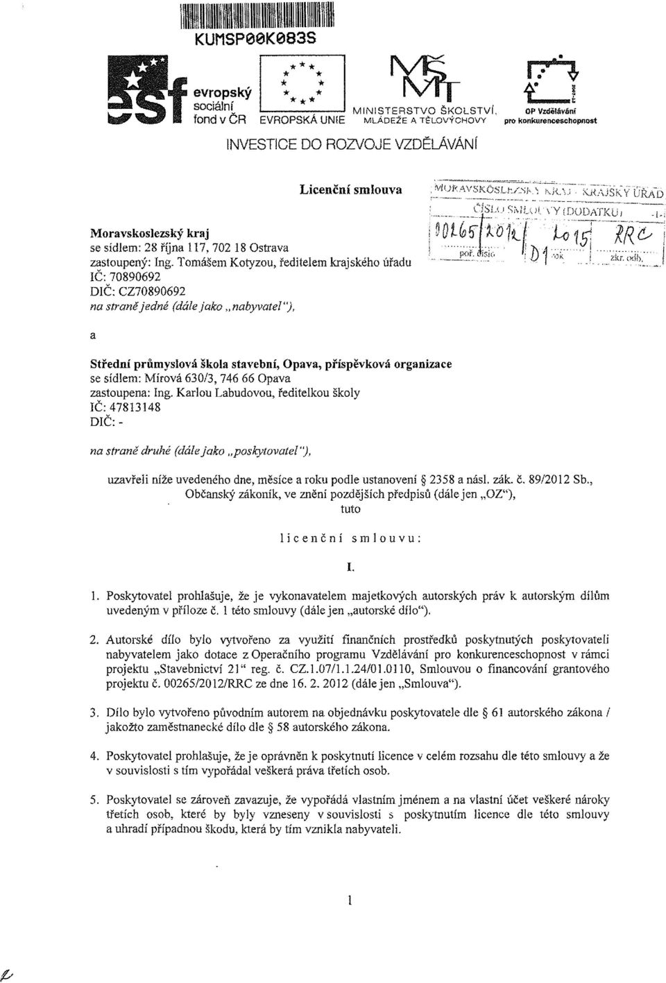 r KRAJSKY URAĎ CVSlJ. AKÍAA yy (OODAfKlJi -i-; : l) j ''^ l Ár. oáb' Střední průmyslová Škola stavební,, příspěvková organizace se sídlem: Mírová 630/3, 746 66 zastoupena: Ing.