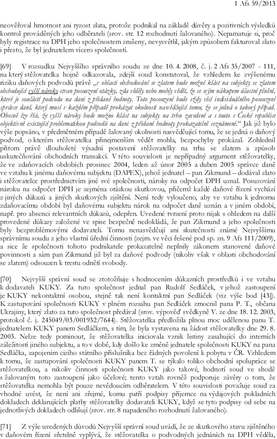 [69] V rozsudku Nejvyššího správního soudu ze dne 10. 4. 2008, č. j.