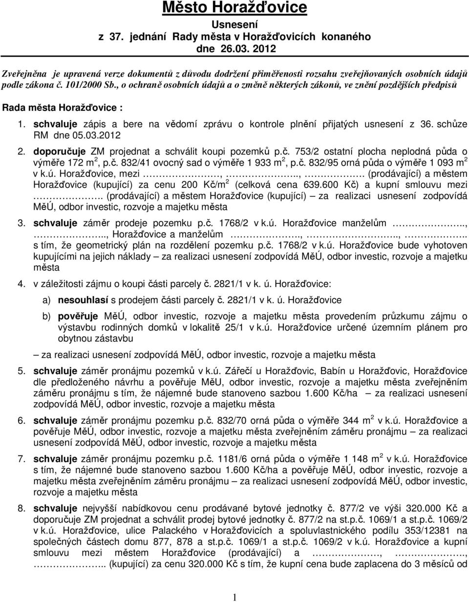 , o ochraně osobních údajů a o změně některých zákonů, ve znění pozdějších předpisů Rada Horažďovice : 1. schvaluje zápis a bere na vědomí zprávu o kontrole plnění přijatých usnesení z 36.