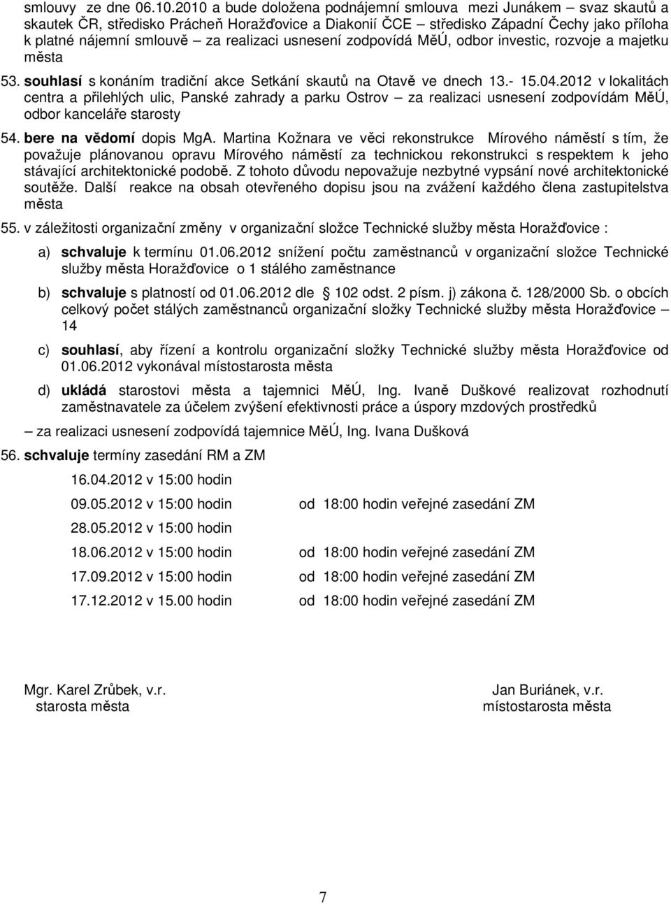 usnesení zodpovídá MěÚ, odbor investic, rozvoje a majetku 53. souhlasí s konáním tradiční akce Setkání skautů na Otavě ve dnech 13.- 15.04.