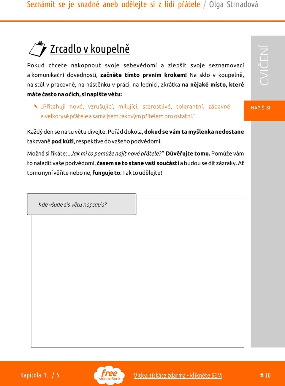 starostlivé, tolerantní, zábavné NAPIŠ SI a velkorysé pøátele a sama jsem takovým pøítelem pro ostatní. Každý den se na tu vìtu dívejte.