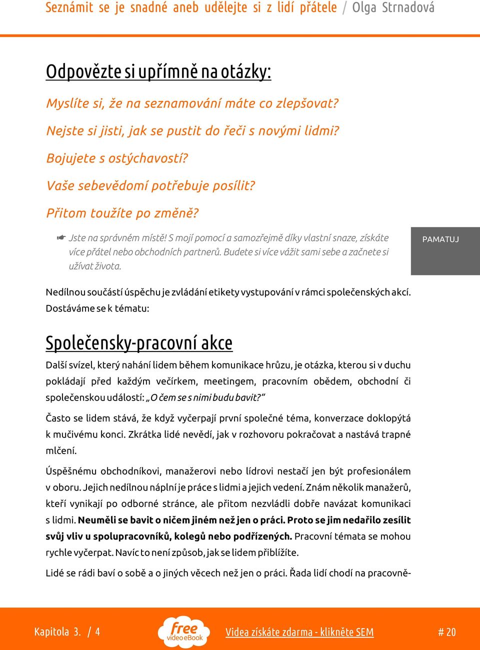 Budete si více vážit sami sebe a zaènete si užívat života. Nedílnou souèástí úspìchu je zvládání etikety vystupování v rámci spoleèenských akcí.