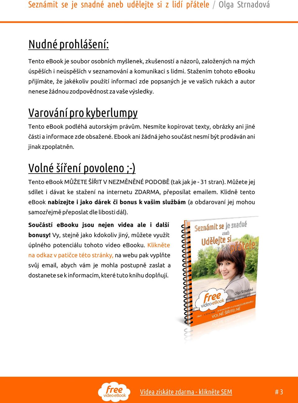 Varování pro kyberlumpy Tento ebook podléhá autorským právùm. Nesmíte kopírovat texty, obrázky ani jiné èásti a informace zde obsažené.