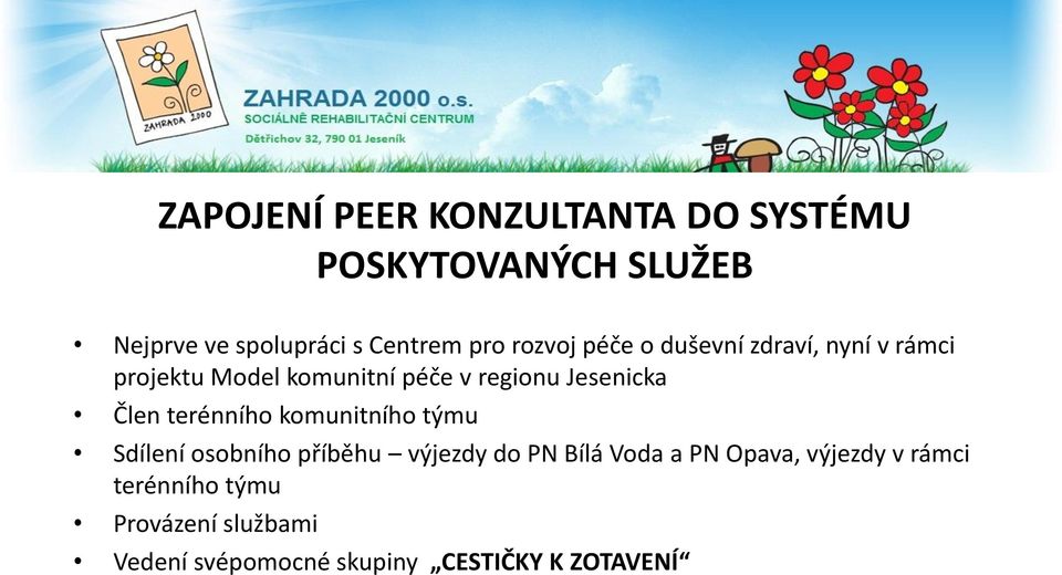 Člen terénního komunitního týmu Sdílení osobního příběhu výjezdy do PN Bílá Voda a PN Opava,