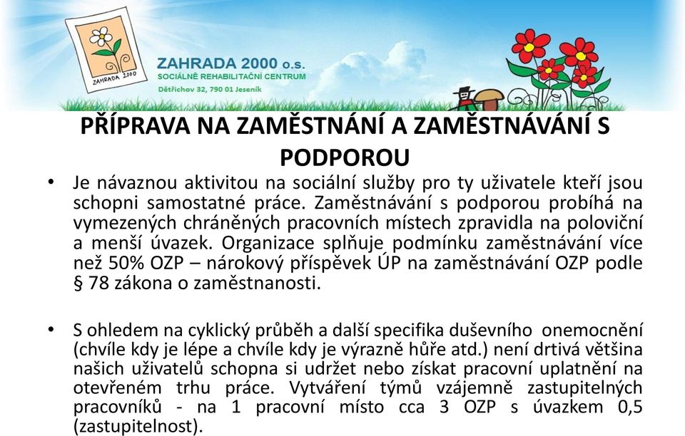 Organizace splňuje podmínku zaměstnávání více než 50% OZP nárokový příspěvek ÚP na zaměstnávání OZP podle 78 zákona o zaměstnanosti.