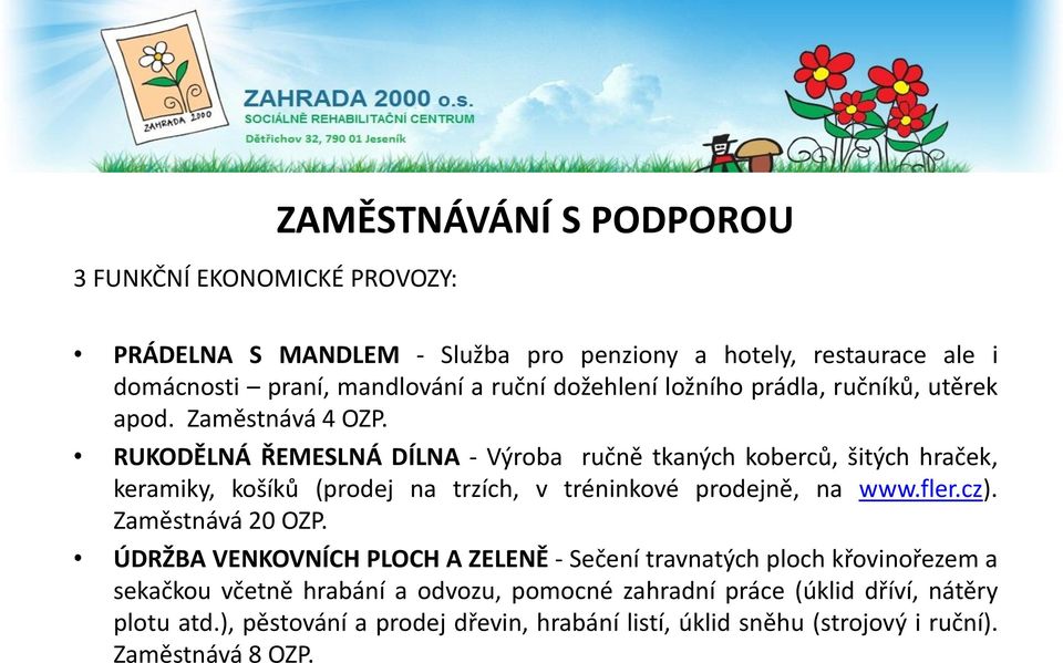 RUKODĚLNÁ ŘEMESLNÁ DÍLNA - Výroba ručně tkaných koberců, šitých hraček, keramiky, košíků (prodej na trzích, v tréninkové prodejně, na www.fler.cz).