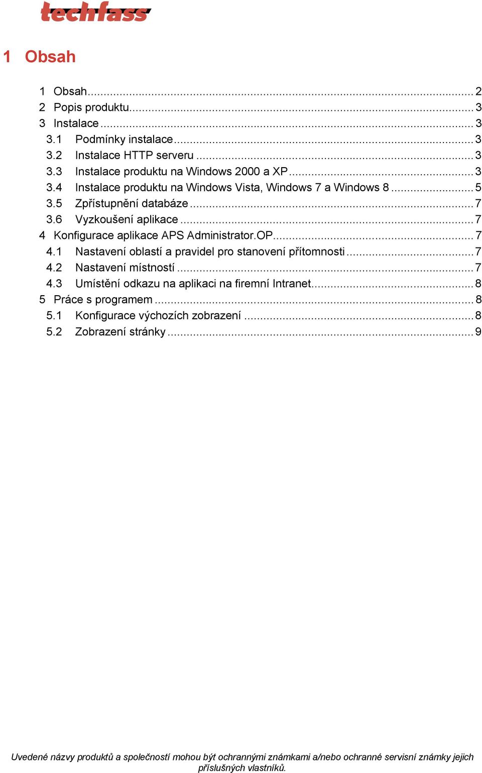 .. 7 4.3 Umístění odkazu na aplikaci na firemní Intranet... 8 5 Práce s programem... 8 5.1 Konfigurace výchozích zobrazení... 8 5.2 Zobrazení stránky.