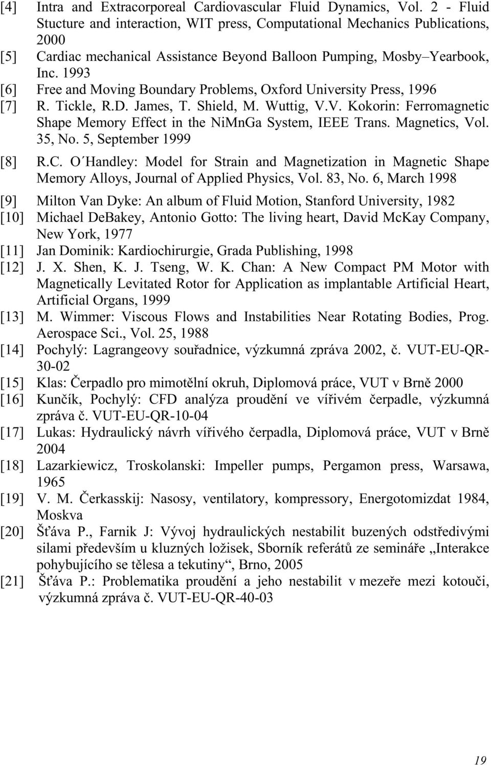 1993 [6] Free and Movng Boundary Problems, Oxford Unversty Press, 1996 [7] R. Tckle, R.D. James, T. Sheld, M. Wuttg, V.V. Kokorn: Ferromagnetc Shape Memory Effect n the NMnGa System, IEEE Trans.