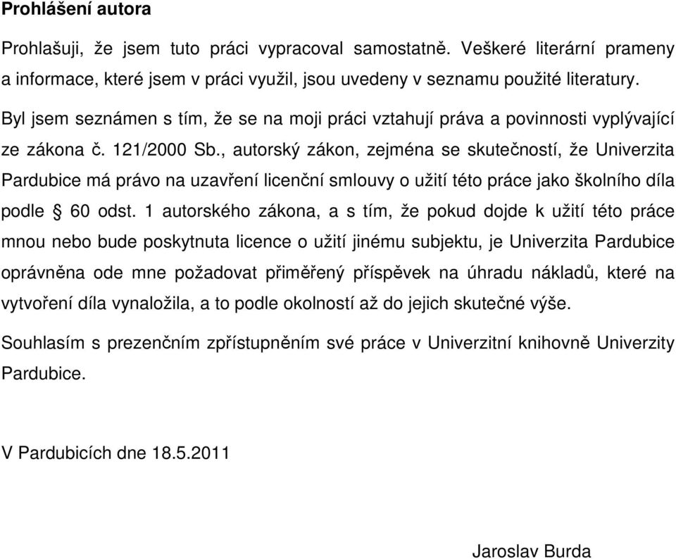 , autorský zákon, zejména se skutečností, že Univerzita Pardubice má právo na uzavření licenční smlouvy o užití této práce jako školního díla podle 60 odst.