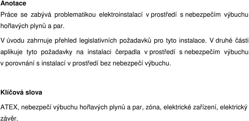 V druhé části aplikuje tyto požadavky na instalaci čerpadla v prostředí s nebezpečím výbuchu v porovnání s
