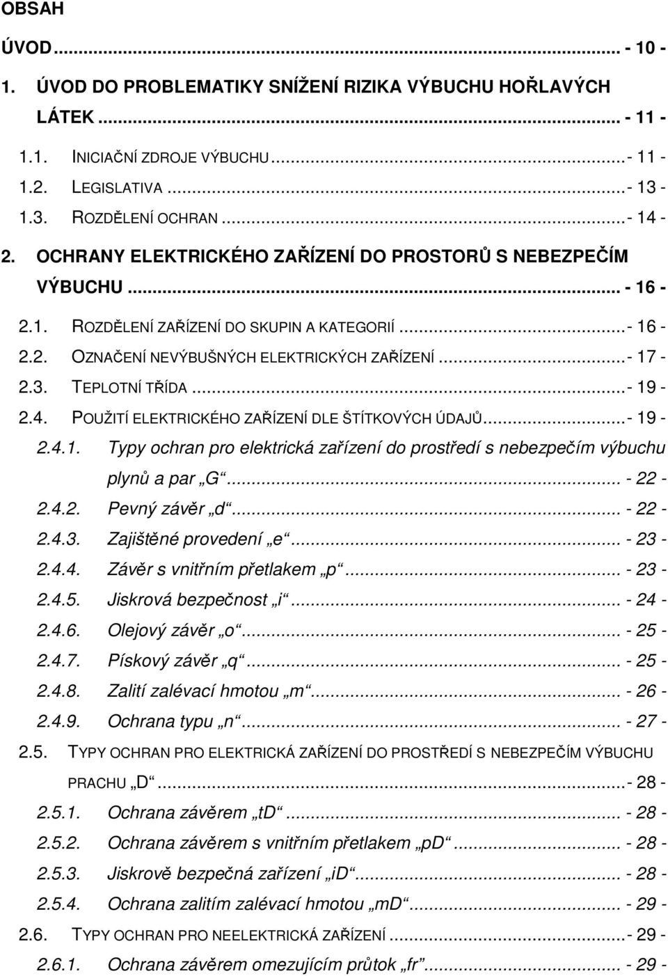 ..- 19-2.4. POUŽITÍ ELEKTRICKÉHO ZAŘÍZENÍ DLE ŠTÍTKOVÝCH ÚDAJŮ...- 19-2.4.1. Typy ochran pro elektrická zařízení do prostředí s nebezpečím výbuchu plynů a par G... - 22-2.4.2. Pevný závěr d... - 22-2.4.3.