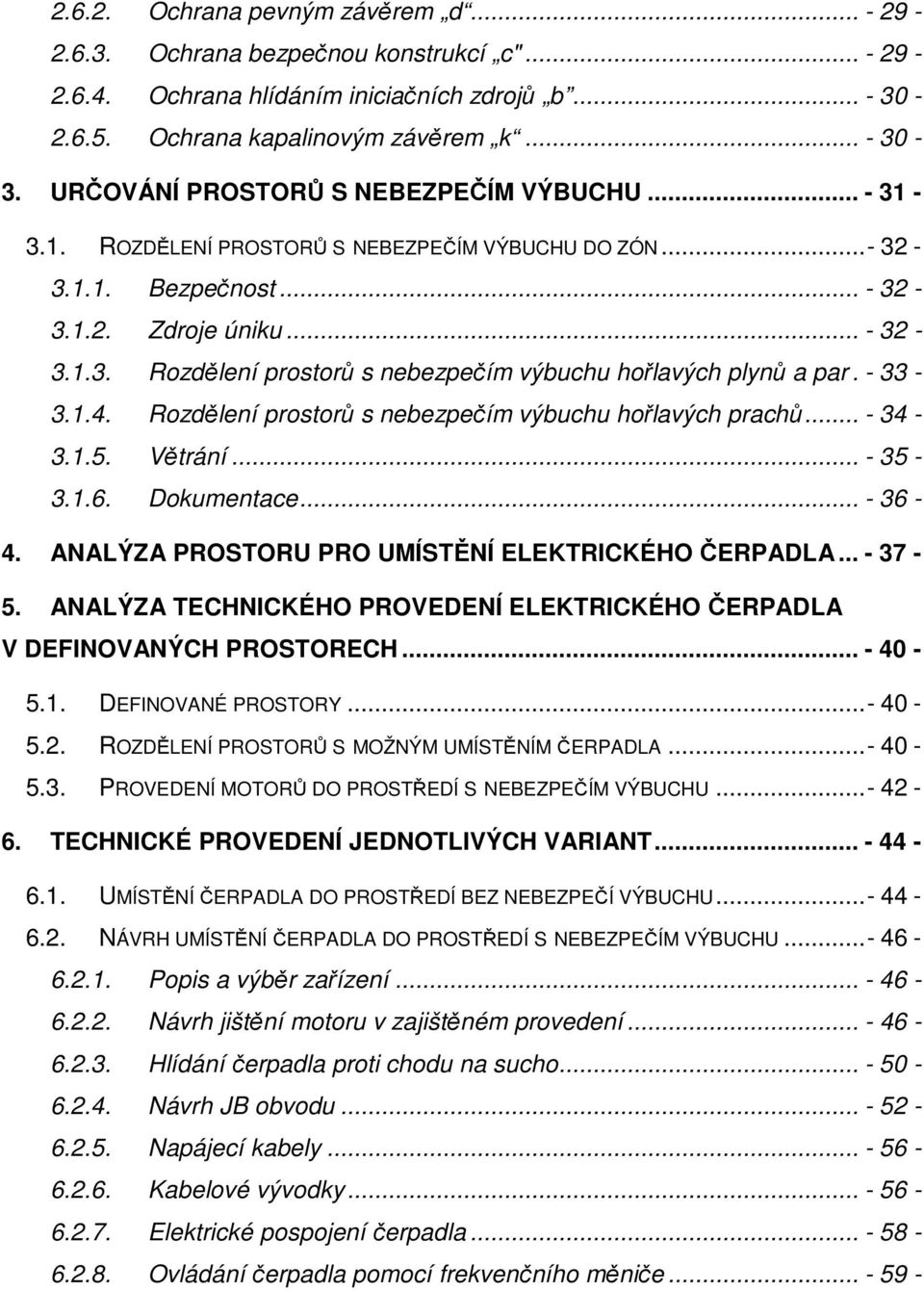 - 33-3.1.4. Rozdělení prostorů s nebezpečím výbuchu hořlavých prachů... - 34-3.1.5. Větrání... - 35-3.1.6. Dokumentace... - 36-4. ANALÝZA PROSTORU PRO UMÍSTĚNÍ ELEKTRICKÉHO ČERPADLA... - 37-5.