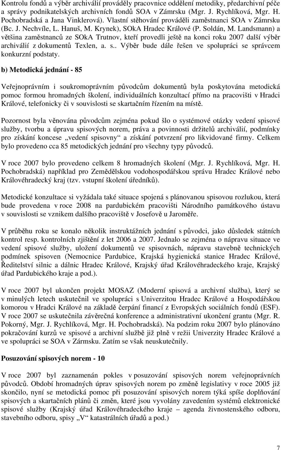 Landsmann) a většina zaměstnanců ze SOkA Trutnov, kteří provedli ještě na konci roku 27 další výběr archiválií z dokumentů Texlen, a. s.