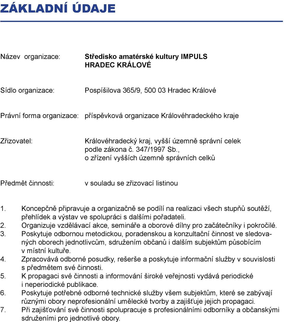, o zřízení vyšších územně správních celků Předmět činnosti: v souladu se zřizovací listinou 1.