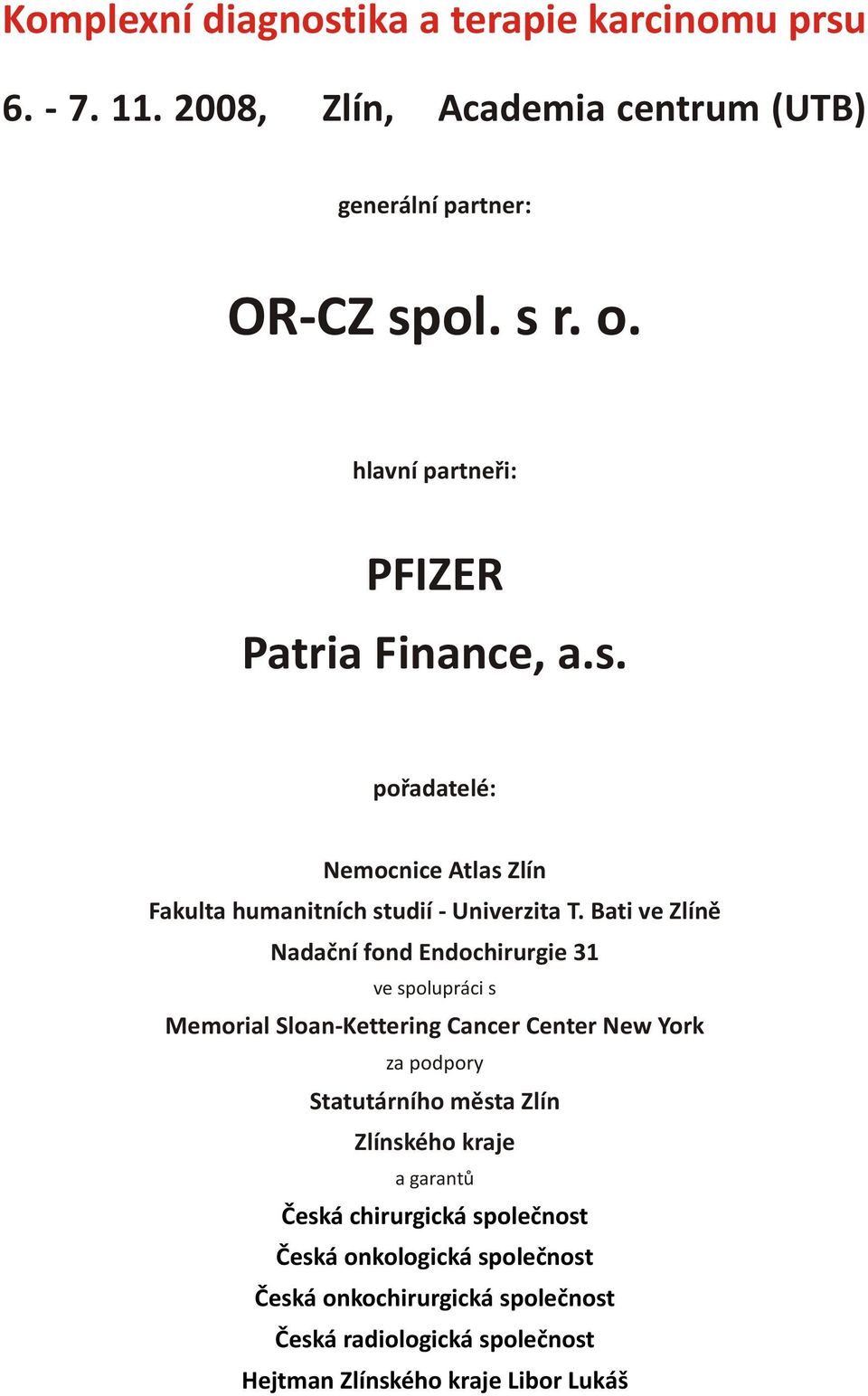 Bati ve Zlínì Nadaèní fond Endochirurgie 31 ve spolupráci s Memorial Sloan-Kettering Cancer Center New York za podpory Statutárního mìsta Zlín