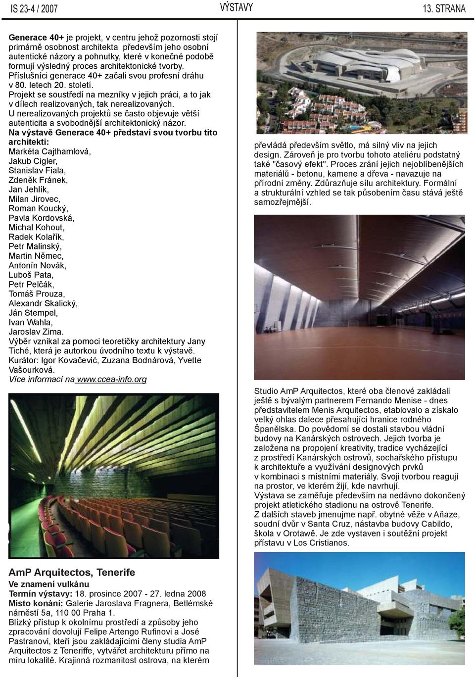 architektonické tvorby. Příslušníci generace 40+ začali svou profesní dráhu v 80. letech 20. století.