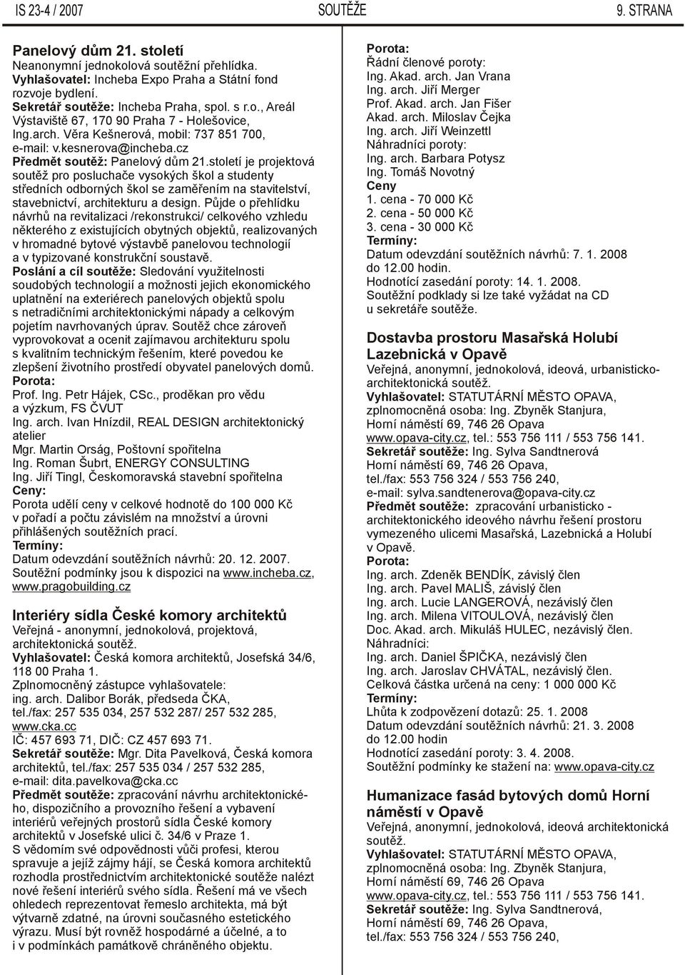 cz Předmět soutěž: Panelový dům 21.století je projektová soutěž pro posluchače vysokých škol a studenty středních odborných škol se zaměřením na stavitelství, stavebnictví, architekturu a design.