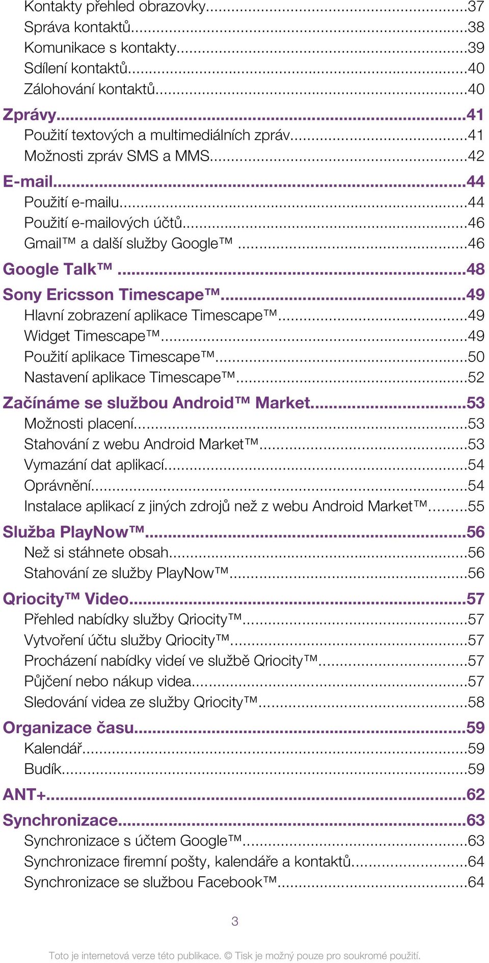 ..49 Hlavní zobrazení aplikace Timescape...49 Widget Timescape...49 Použití aplikace Timescape...50 Nastavení aplikace Timescape...52 Začínáme se službou Android Market...53 Možnosti placení.