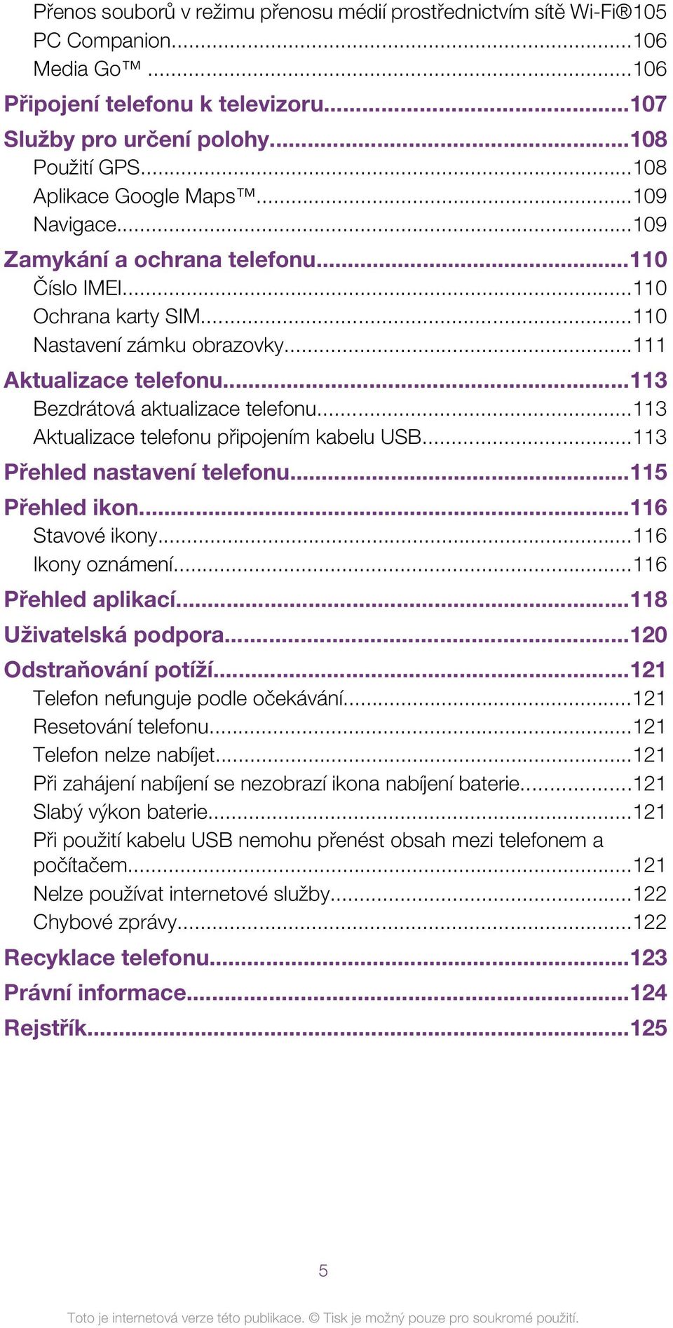 ..113 Bezdrátová aktualizace telefonu...113 Aktualizace telefonu připojením kabelu USB...113 Přehled nastavení telefonu...115 Přehled ikon...116 Stavové ikony...116 Ikony oznámení.