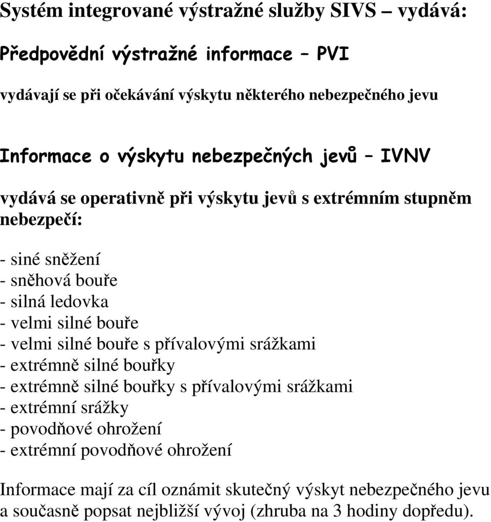 silné bouře - velmi silné bouře s přívalovými srážkami - extrémně silné bouřky - extrémně silné bouřky s přívalovými srážkami - extrémní srážky - povodňové