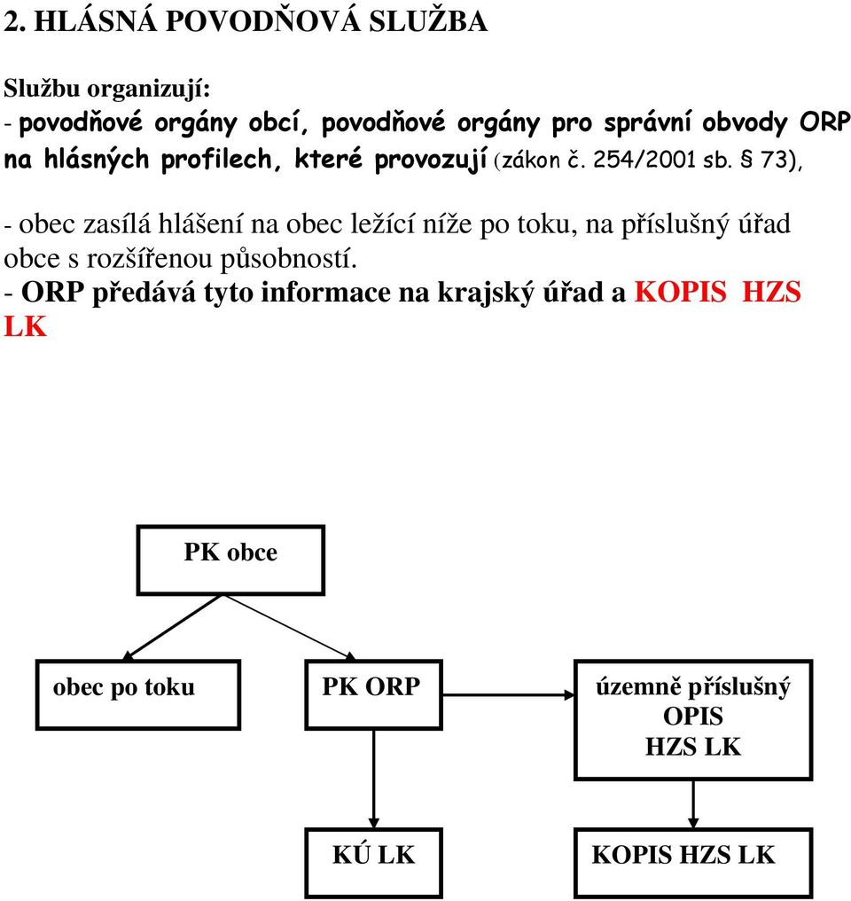 73), - obec zasílá hlášení na obec ležící níže po toku, na příslušný úřad obce s rozšířenou působností.