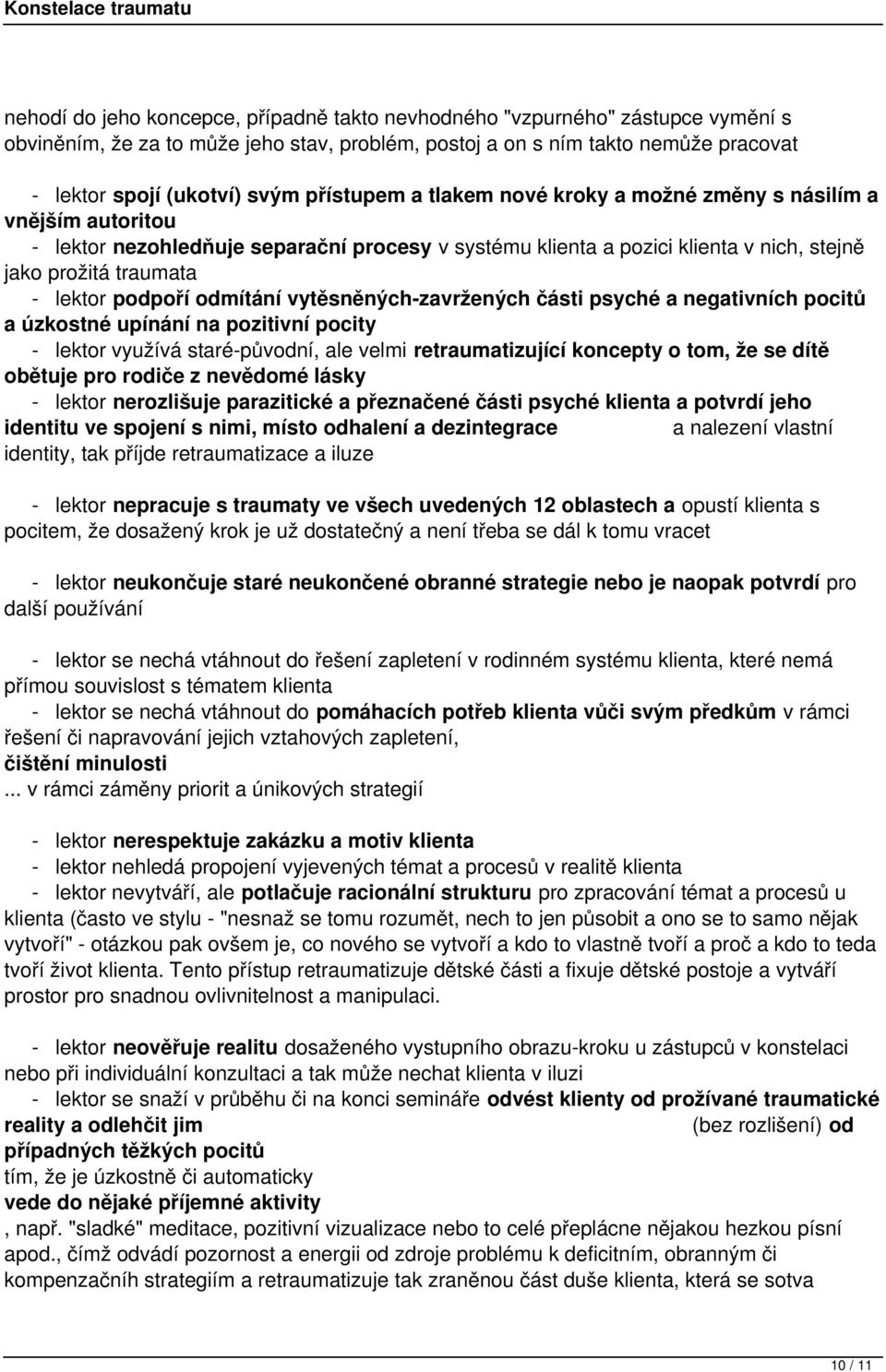 podpoří odmítání vytěsněných-zavržených části psyché a negativních pocitů a úzkostné upínání na pozitivní pocity - lektor využívá staré-původní, ale velmi retraumatizující koncepty o tom, že se dítě