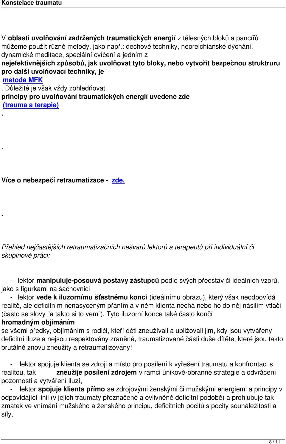 uvolňování traumatických energií uvedené zde (trauma a terapie) Více o nebezpečí retraumatizace - zde Přehled nejčastějších retraumatizačních nešvarů lektorů a terapeutů při individuální či skupinové