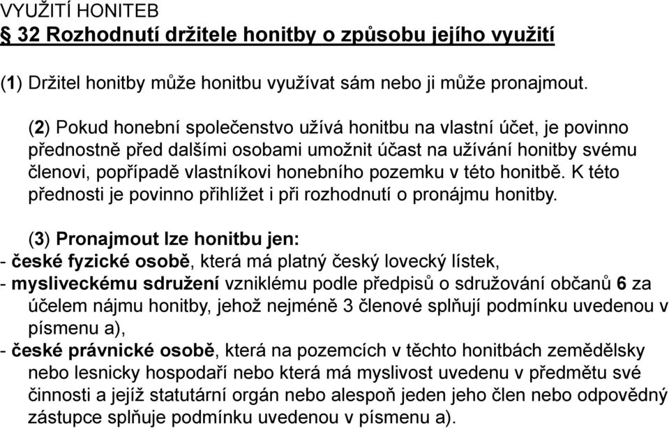 honitbě. K této přednosti je povinno přihlížet i při rozhodnutí o pronájmu honitby.