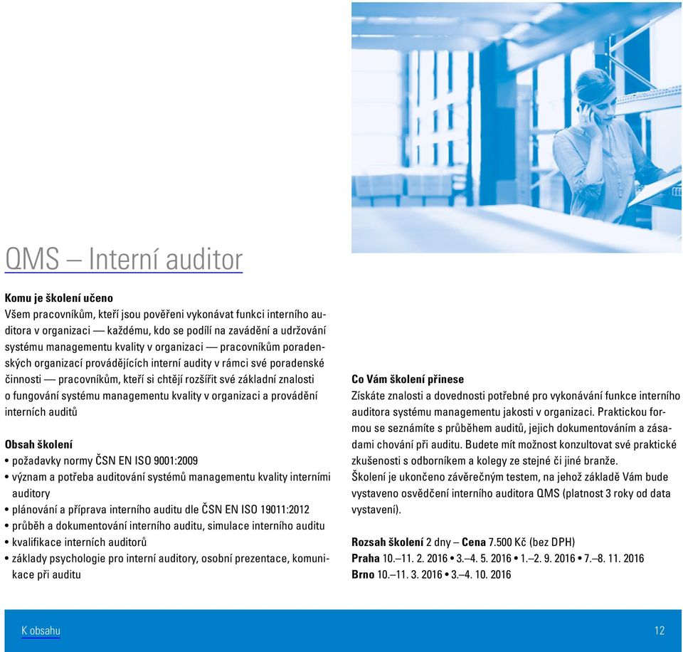 managementu kvality v organizaci a provádění interních auditů požadavky normy ČSN EN ISO 9001:2009 význam a potřeba auditování systémů managementu kvality interními auditory plánování a příprava