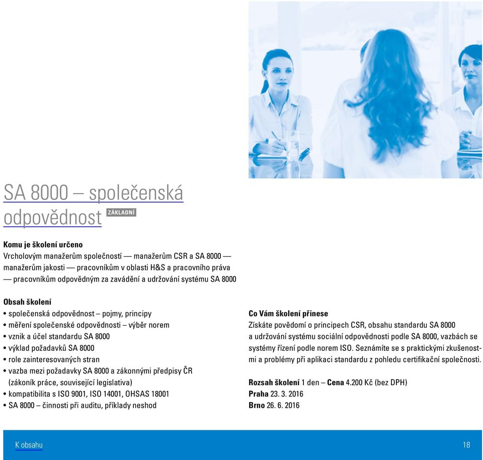 mezi požadavky SA 8000 a zákonnými předpisy ČR (zákoník práce, související legislativa) kompatibilita s ISO 9001, ISO 14001, OHSAS 18001 SA 8000 činnosti při auditu, příklady neshod Získáte povědomí