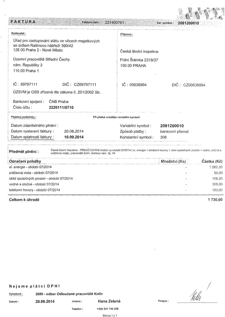 Republiky 3 110 00 Praha 1 Příemce : Česká školní inspekce Fráni Šrámka 2319/37 150 00 PRAHA IČ: 69797111 DIČ: CZ69797111 IČ : 00638994 DIČ : CZ006389< ÚZSVM e OSS zřízená dle zákona č. 201/2002 Sb.