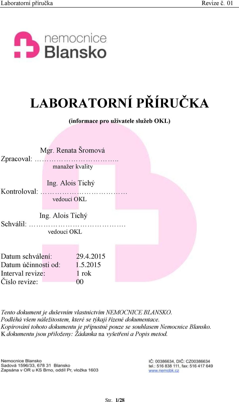 Datum účinnosti od: 1.5.2015 Interval revize: 1 rok Číslo revize: 00 Tento dokument je duševním vlastnictvím NEMOCNICE BLANSKO.