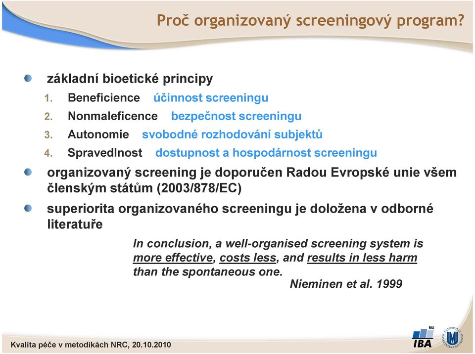 Spravedlnost dostupnost a hospodárnost screeningu organizovaný screening je doporučen Radou Evropské unie všem členským státům