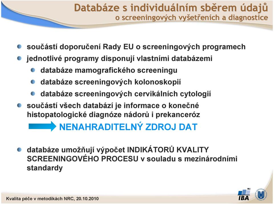 databáze screeningových cervikálních cytologií součástí všech databází je informace o konečné histopatologické diagnóze nádorů i