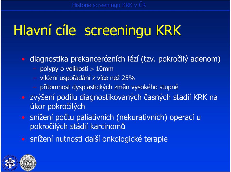 dysplastických změn vysokého stupně zvýšení podílu diagnostikovaných časných stadií KRK na úkor