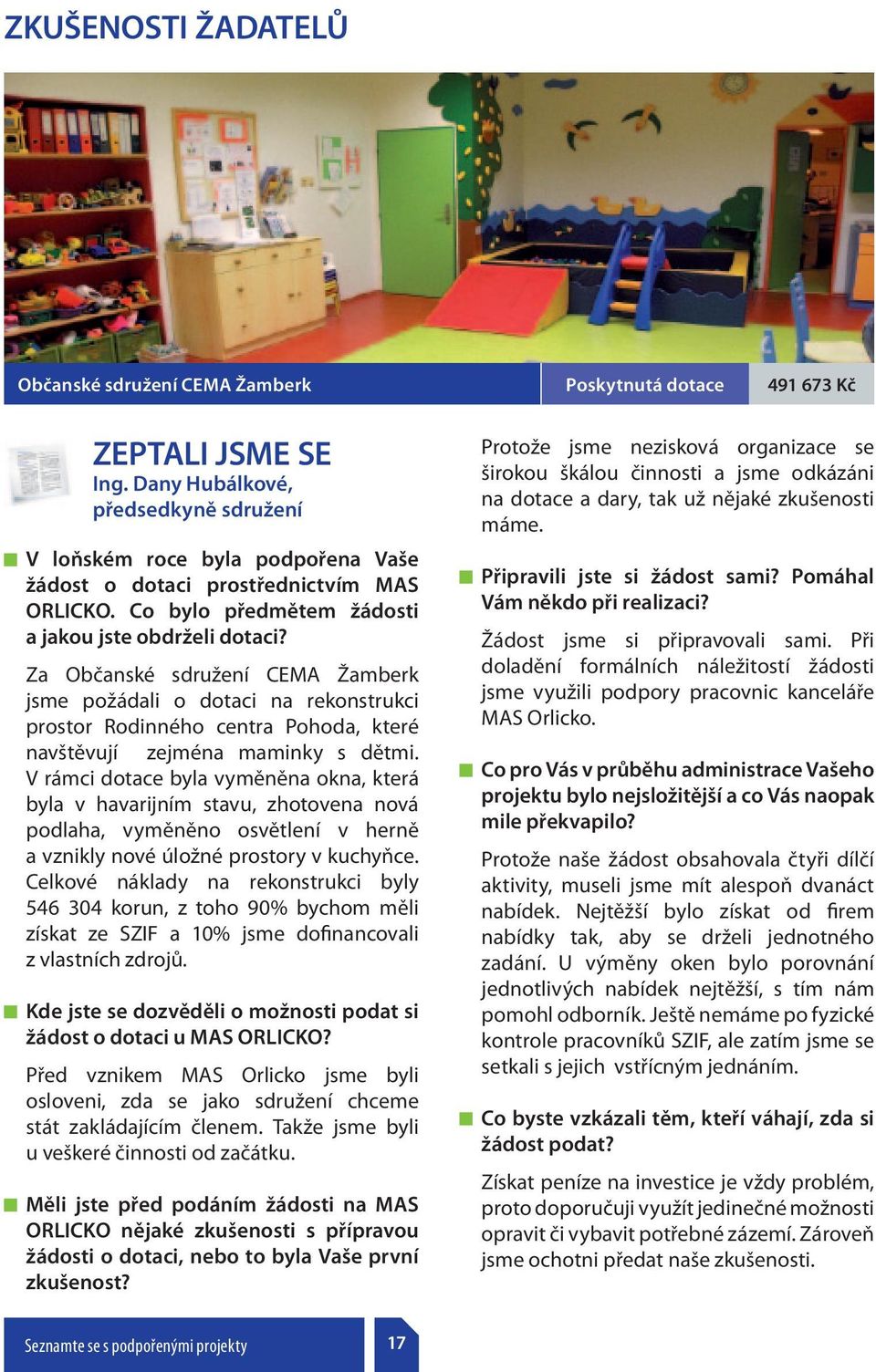Za Občanské sdružení CEMA Žamberk jsme požádali o dotaci na rekonstrukci prostor Rodinného centra Pohoda, které navštěvují zejména maminky s dětmi.