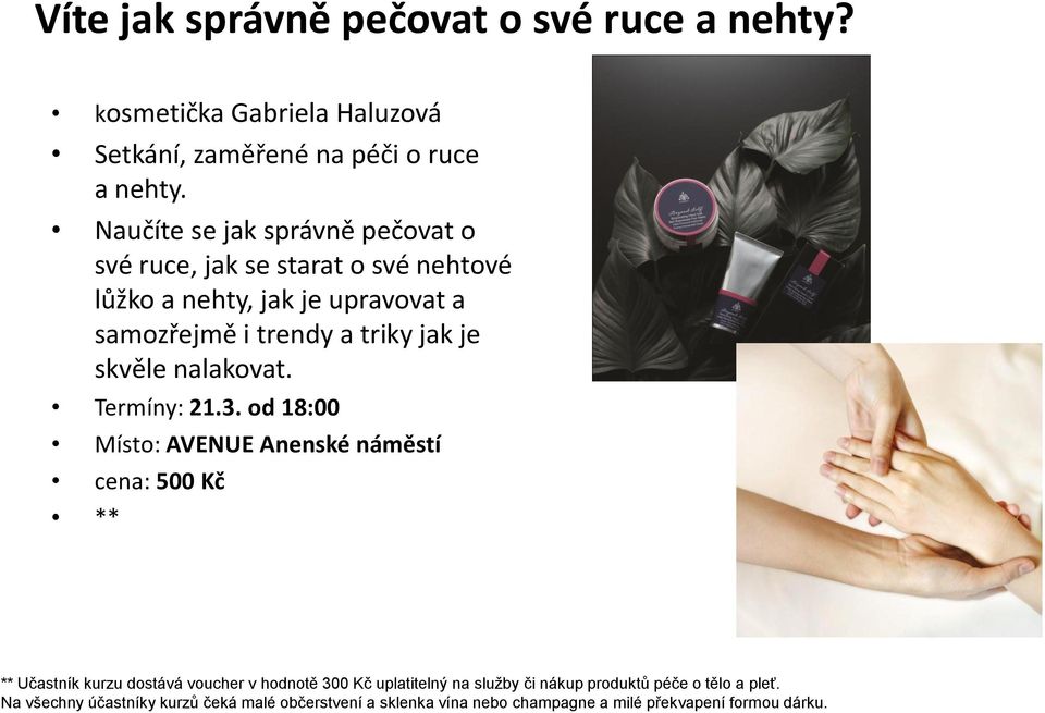 Naučíte se jak správně pečovat o své ruce, jak se starat o své nehtové lůžko a nehty, jak je upravovat a