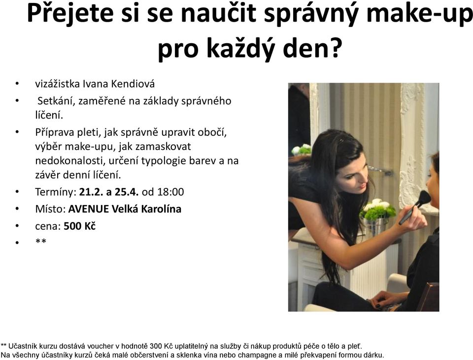 a na závěr denní líčení. Termíny: 21.2. a 25.4.