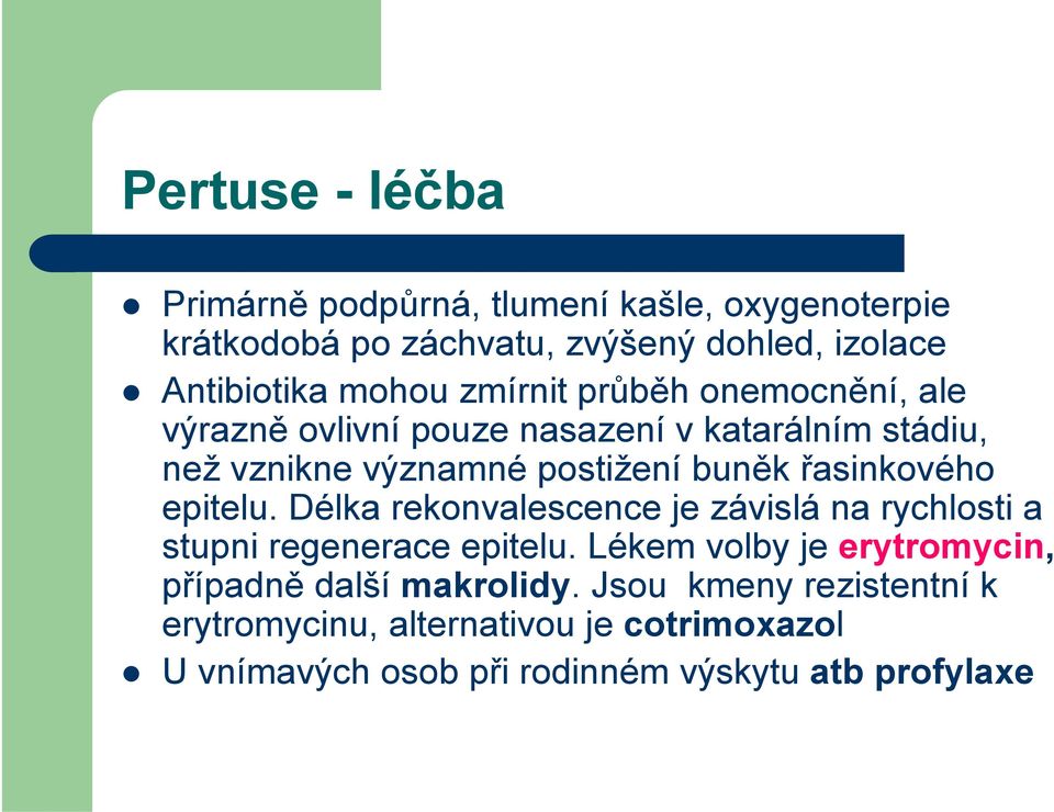 řasinkového epitelu. Délka rekonvalescence je závislá na rychlosti a stupni regenerace epitelu.