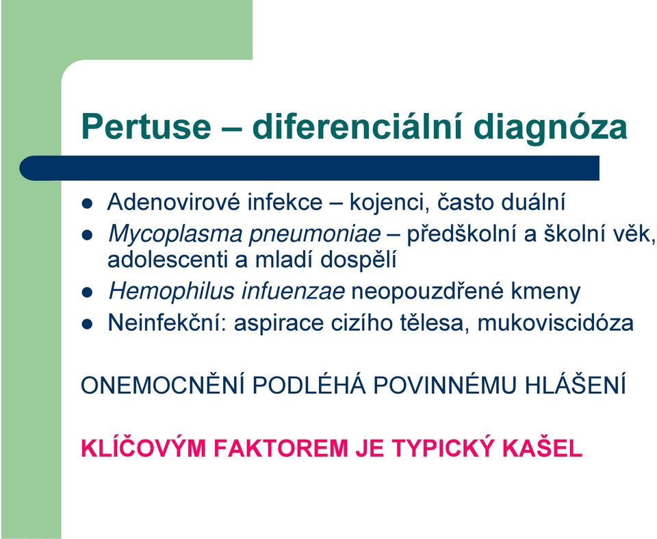 Hemophilus infuenzae neopouzdřené kmeny Neinfekční: aspirace cizího tělesa,