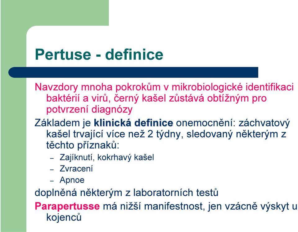 trvající více než 2 týdny, sledovaný některým z těchto příznaků: Zajíknutí, kokrhavý kašel Zvracení