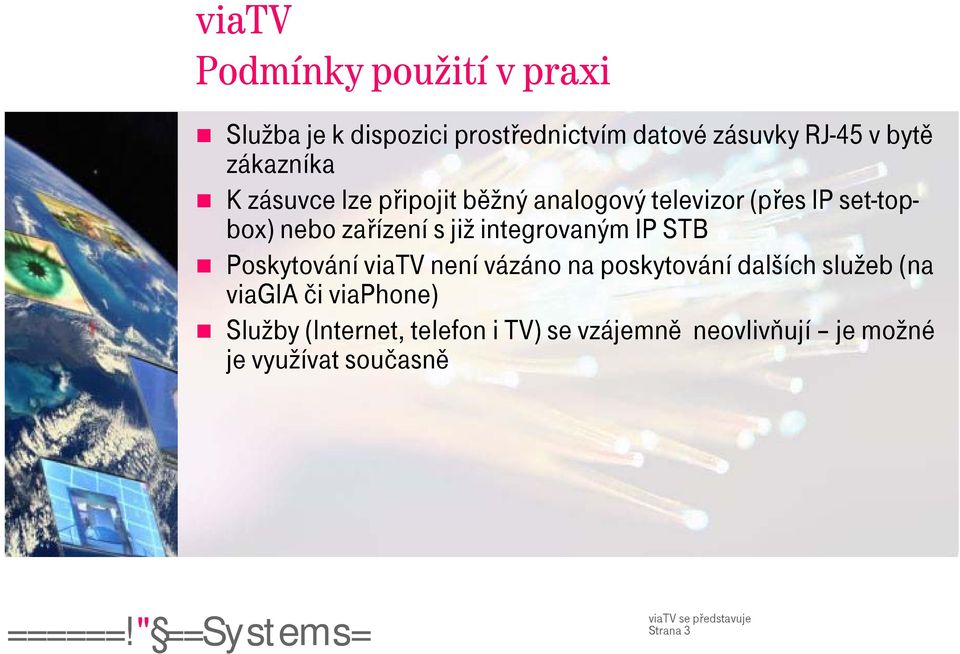 již integrovaným IP STB Poskytování viatv není vázáno na poskytování dalších služeb (na viagia či