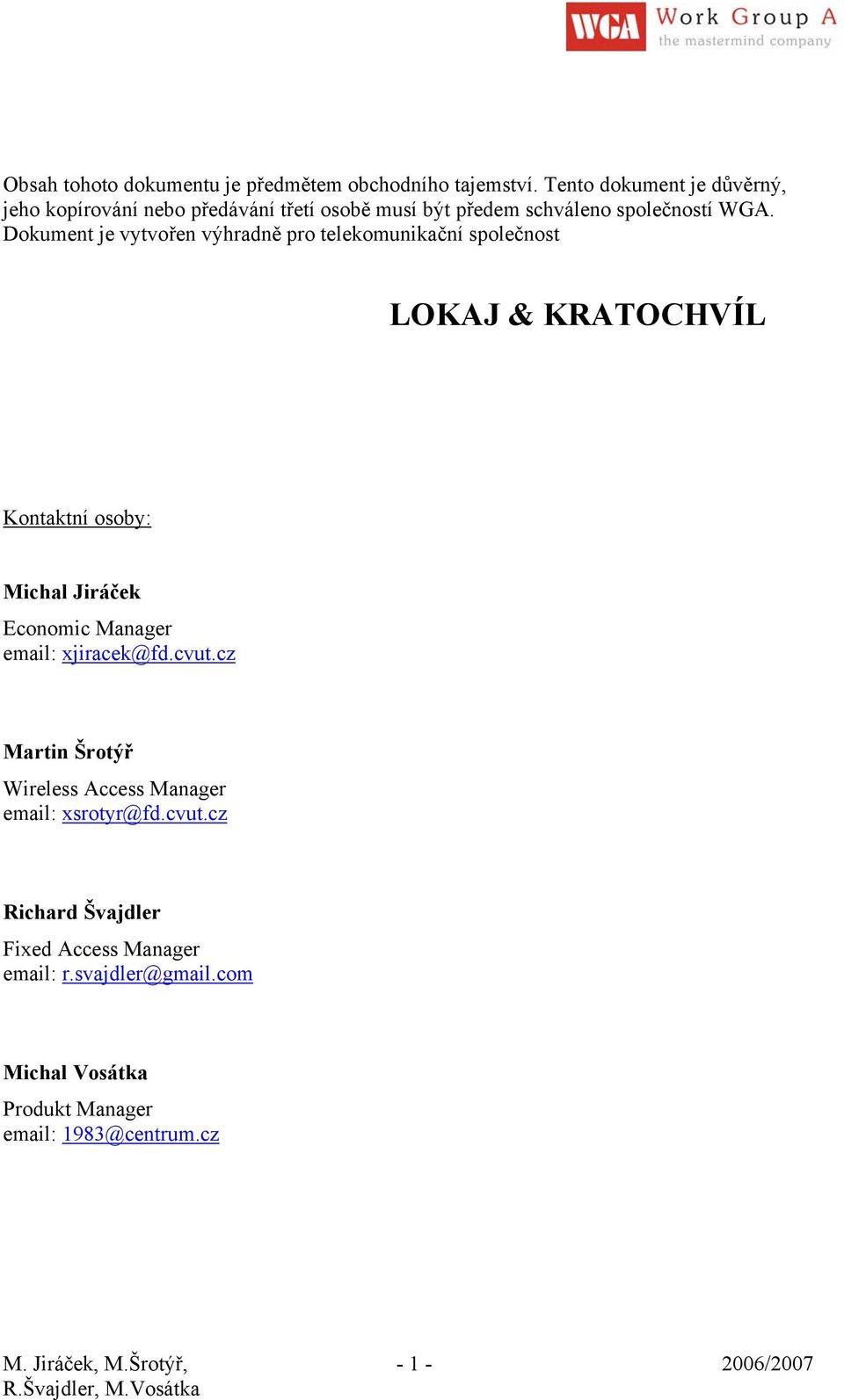 Dokument je vytvořen výhradně pro telekomunikační společnost LOKAJ & KRATOCHVÍL Kontaktní osoby: Michal Jiráček Economic Manager