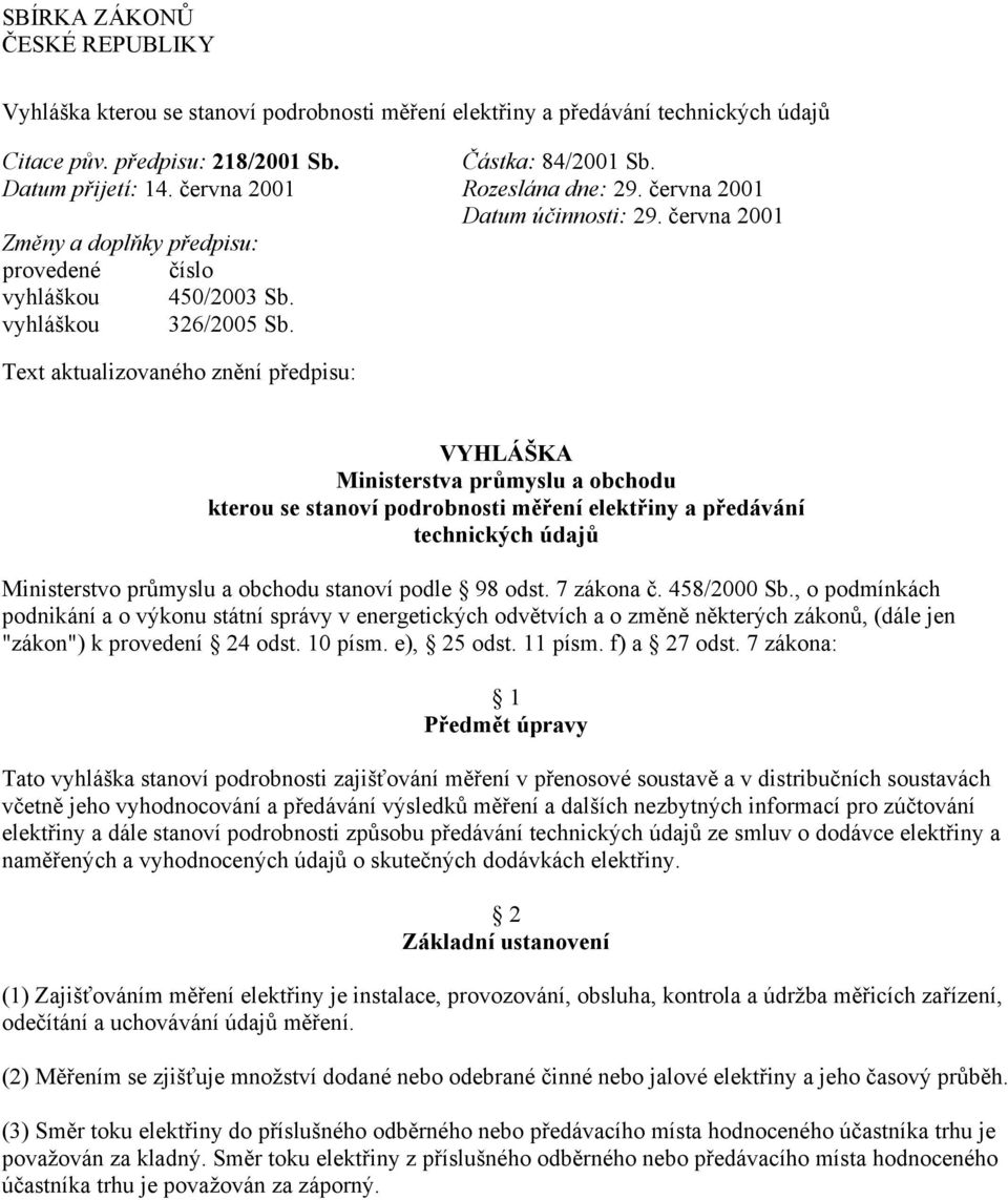 Text aktualizovaného znění předpisu: VYHLÁŠKA Ministerstva průmyslu a obchodu kterou se stanoví podrobnosti měření elektřiny a předávání technických údajů Ministerstvo průmyslu a obchodu stanoví