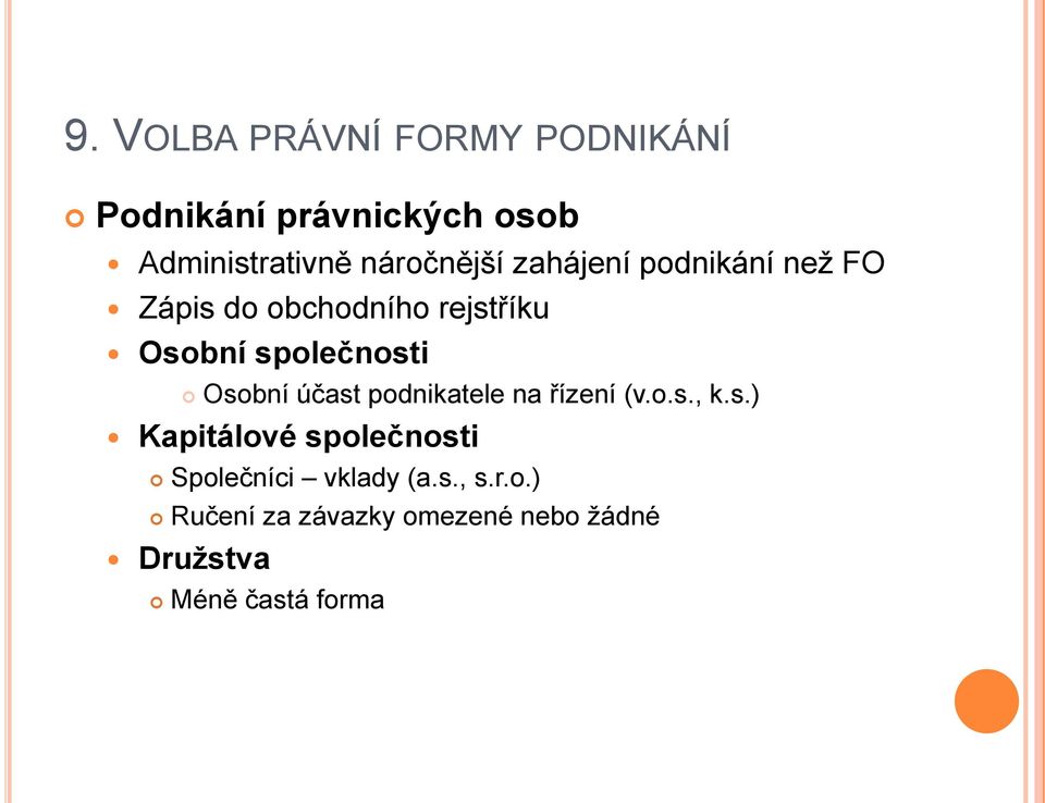 podnikatele na řízení (v.o.s., k.s.) Kapitálové společnosti Společníci vklady (a.