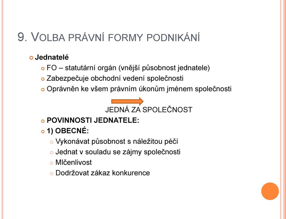 JEDNÁ ZA SPOLEČNOST POVINNOSTI JEDNATELE: 1) OBECNÉ: Vykonávat působnost s