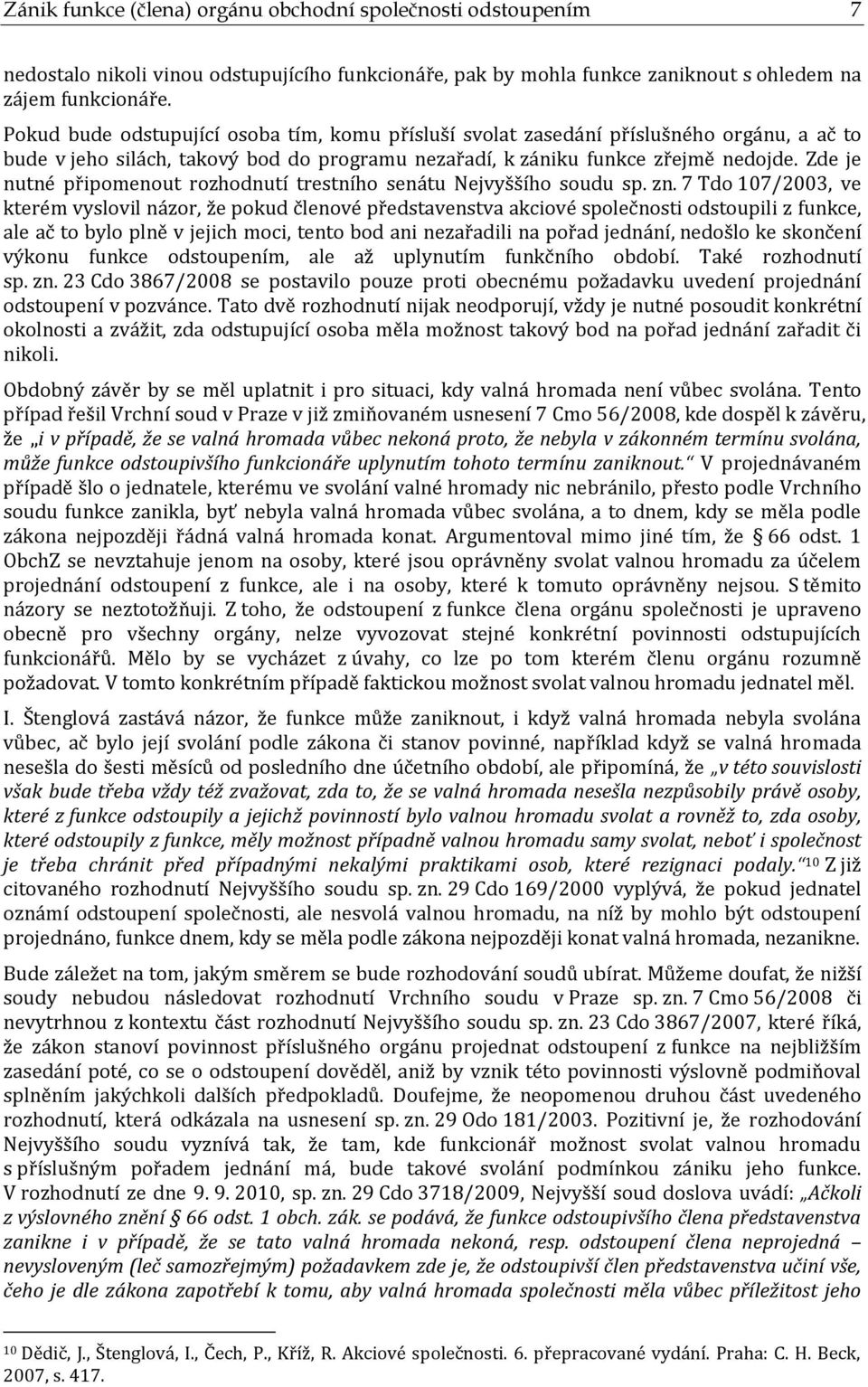 Zde je nutné připomenout rozhodnutí trestního senátu Nejvyššího soudu sp. zn.